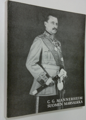 Carl Gustaf Emil Mannerheim : C. G. Mannerheim, Suomen ma...