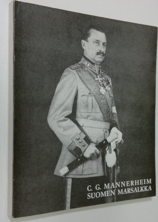 Carl Gustaf Emil Mannerheim : C. G. Mannerheim, Suomen ma...
