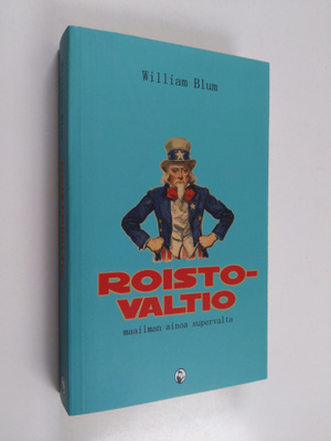 William Blum : Roistovaltio : maailman ainoa supervalta