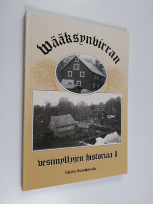 Taisto Suontausta : Wääksynvirran vesimyllyjen historiaa 1