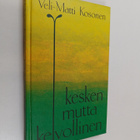Veli-Matti Kosonen : Kesken mutta kelvollinen (signeerattu) - pikkukuva 1