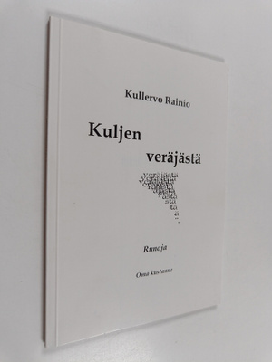Kullervo Rainio : Kuljen veräjästä : runoja