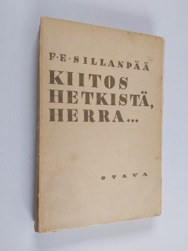 F. E. Sillanpää : Kiitos hetkistä, Herra : erään minän ny...