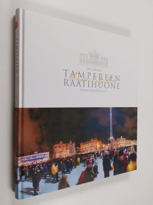Ari Järvelä : Tampereen raatihuone : pormestareiden talo ...
