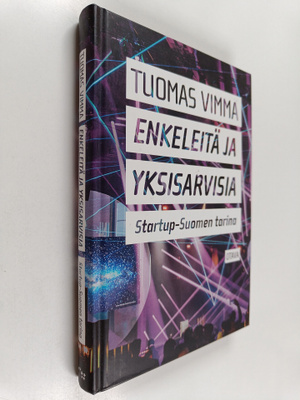 Tuomas Vimma : Enkeleitä ja yksisarvisia : startup-Suomen...