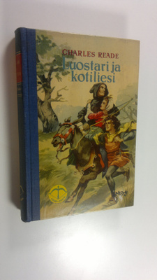 Charles Reade : Luostari ja kotiliesi : kertomus keskiajalta