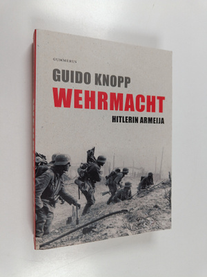 Guido Knopp : Wehrmacht : Hitlerin armeija