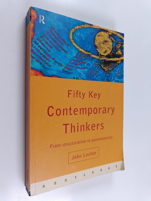 John Lechte : Fifty key contemporary thinkers : from stru...