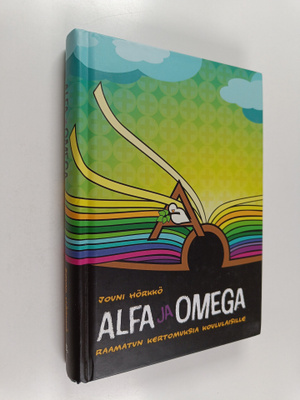 Jouni Hörkkö : Alfa ja omega : Raamatun kertomuksia koulu...
