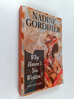 Nadine Gordimer : Why haven't you written? : selected sto...