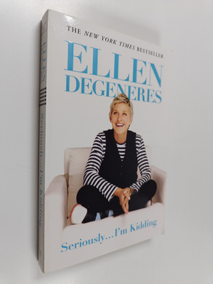 Ellen DeGeneres : Seriously...i'm kidding
