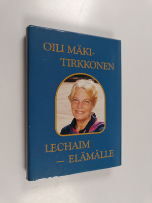 Oili Mäki-Tirkkonen : Lechaim - elämälle : muistelen