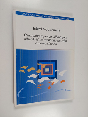Inkeri Nousiainen : Osastonhoitajien ja ylihoitajien käsi...