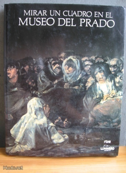 Mirar un cuadro en el Museo del Prado, Lunwerg 1991. 246 s.