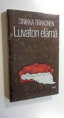 Sinikka Tirkkonen : Luvaton elämä : novelleja