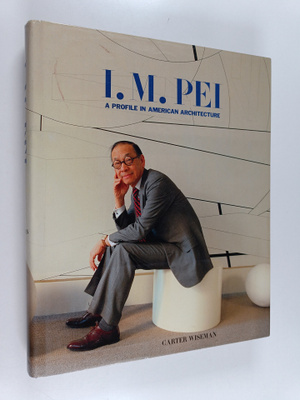 Carter Wiseman : I. M. Pei : a profile in American archit...