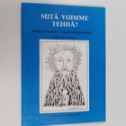 Helena (toim.) Tuomi : Mitä voimme tehdä : puheenvuoroja ... - pikkukuva 1