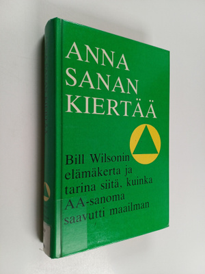 Anna sanan kiertää : Bill Wilsonin elämäkerta ja tarina s...