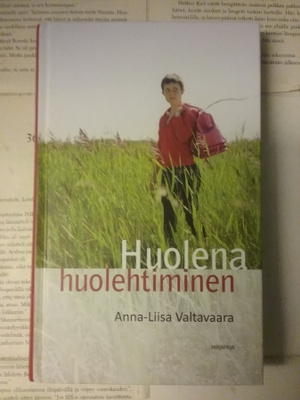 Anna-Liisa Valtavaara - Huolena huolehtiminen (sid.)