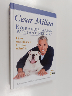Cesar Millan : Koirakuiskaajan parhaat neuvot : opas onne...