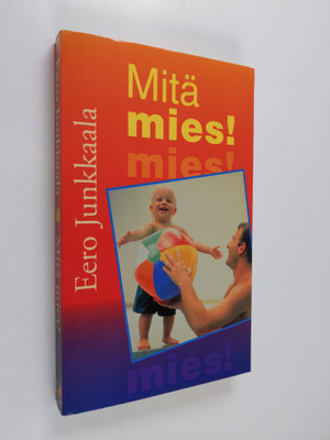 Eero Junkkaala : Mitä mies!