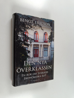 Bengt Ericsson : Den nya överklassen : en bok om Sveriges...