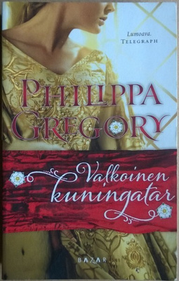 Philippa Gregory: Valkoinen kuningatar (nide 2p. Bazar 2012)