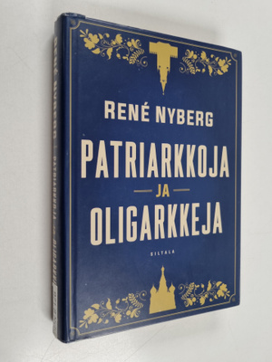 Rene Nyberg : Patriarkkoja ja oligarkkeja