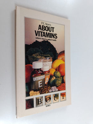 P. E. Norris : About Vitamins - Nature's Keys to Radiant ...