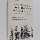 Perry Miller : The Life of the Mind in America, from the ... - pikkukuva 1