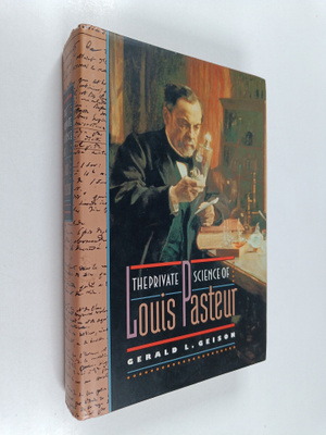 Gerald L. Geison : The private science of Louis Pasteur