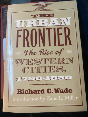 The Urban Frontier. The Rise of Western Cities 1790-1830