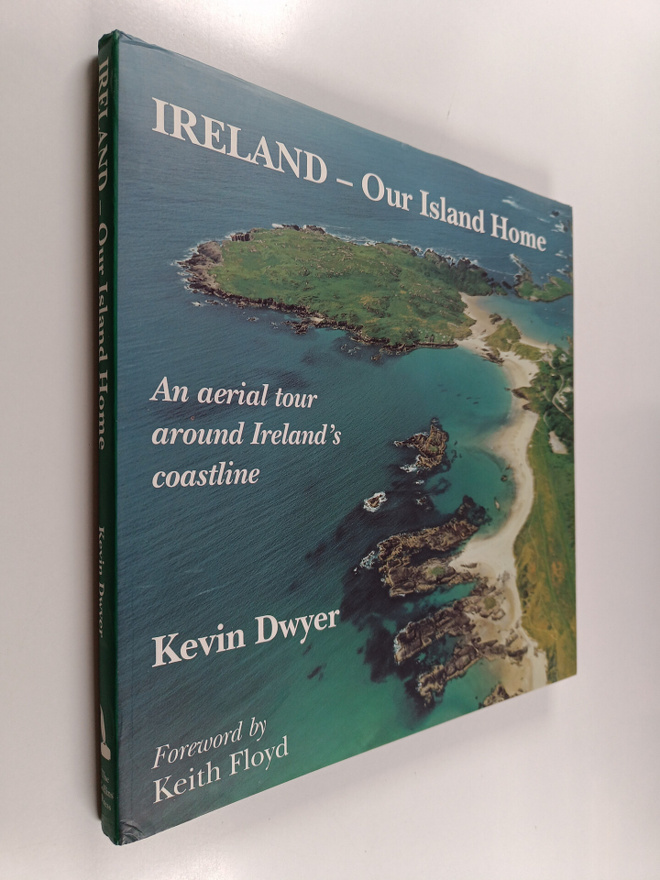 Kevin Dwyer : Ireland, our island home : an aerial tour a...