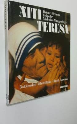 Robert Serrou : Äiti Teresa : rakkauden lähettilään elämä...