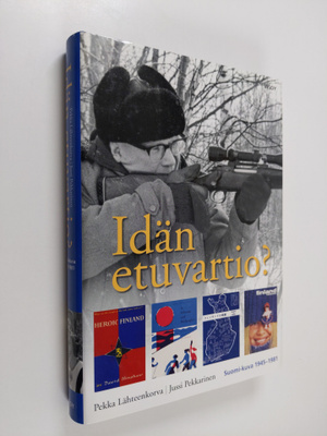 Pekka Lähteenkorva : Idän etuvartio? : Suomi-kuva 1945-1981