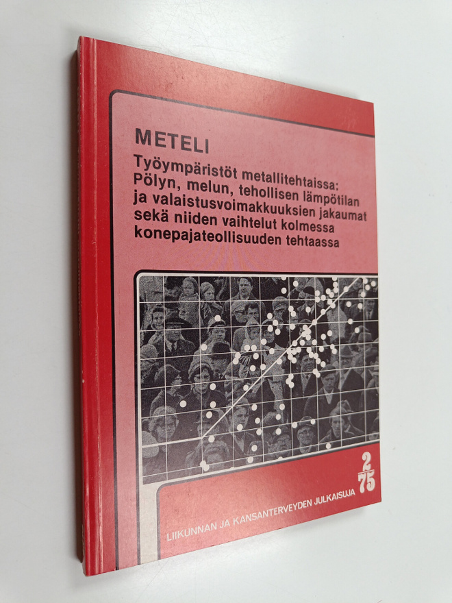 METELI : työympäristöt metallitehtaissa: pölyn, melun, te...
