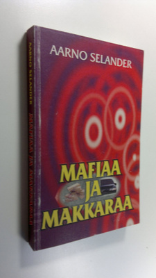 Aarno Selander : Mafiaa ja makkaraa