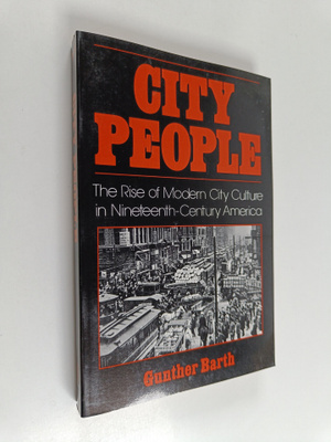 Gunther Paul Barth : City people : the rise of modern cit...