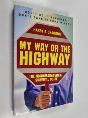 My way or the highway : the micromanagement survival guide