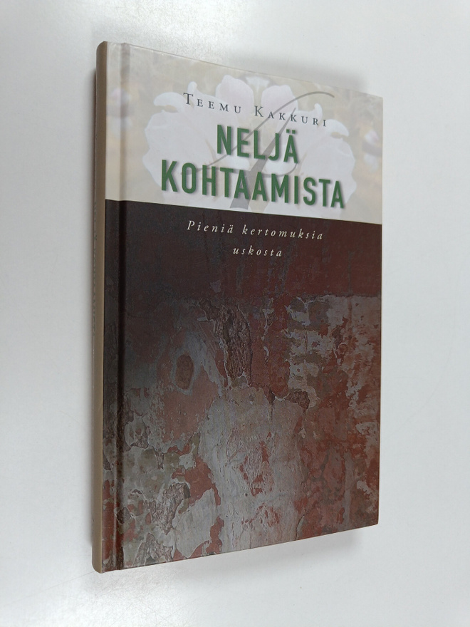 Teemu Kakkuri : Neljä kohtaamista : pieniä kertomuksia us...