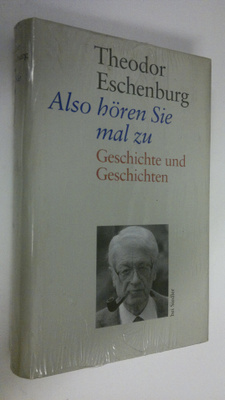 Theodor Eschenburg : Also hören Sie mal zu : Geschichte u...