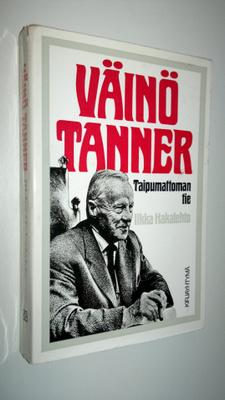 Ilkka Hakalehto : Väinö Tanner : taipumattoman tie