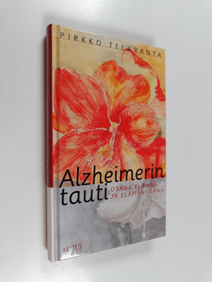 Pirkko Telaranta : Alzheimerin tauti osana elämää ja eläm...