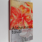 Pirkko Telaranta : Alzheimerin tauti osana elämää ja eläm... - pikkukuva 1