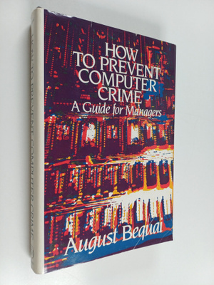 August Bequai : How to prevent computer crime : a guide f...