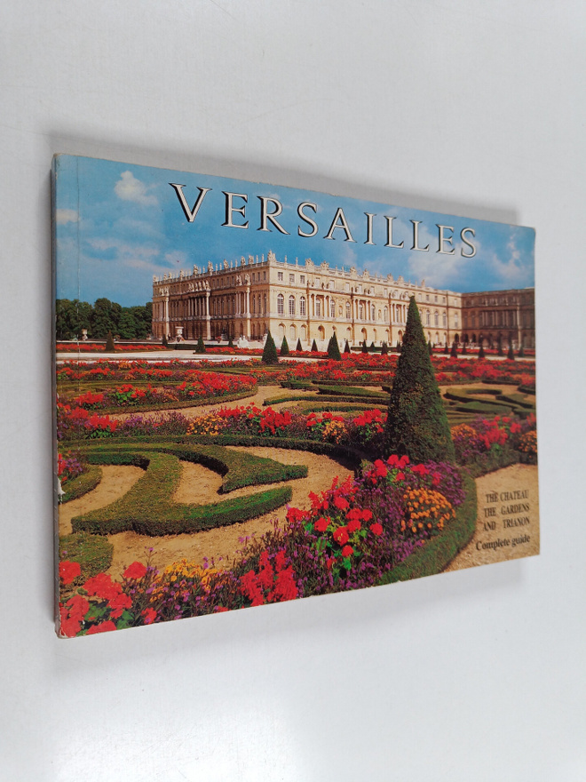 Gerald van der Kemp : Versailles : the chateau, the garde...