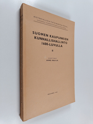 Aimo Halila : Suomen kaupunkien kunnallishallinto 1600-lu...