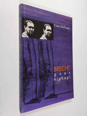 Timo Kallinen : Brecht goes hiphop! : kiistakirjoituksia ...