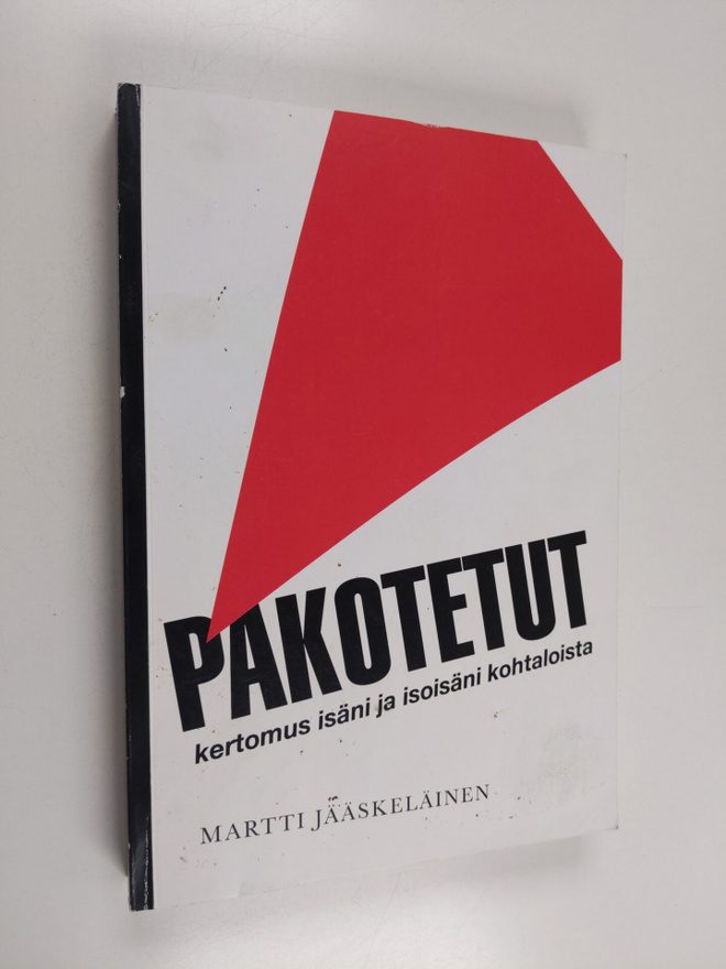 Martti Jääskeläinen : Pakotetut : Kertomus isäni ja isois...