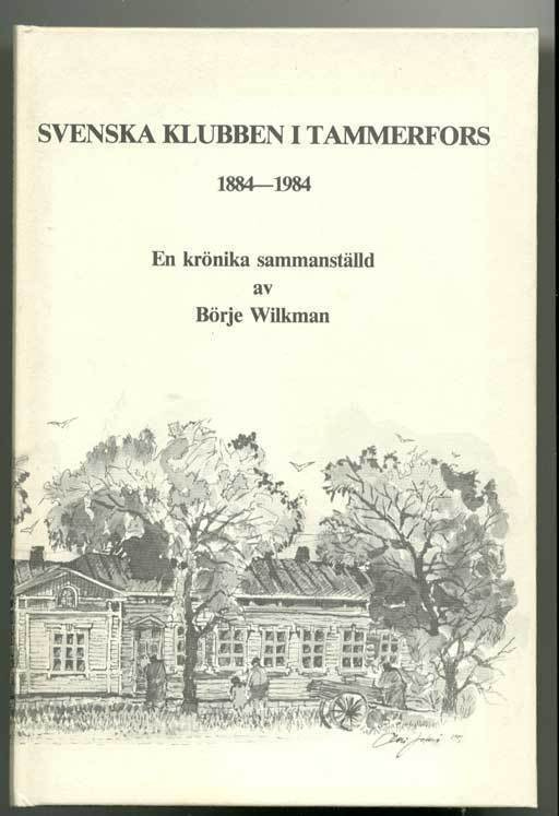 Börje Wilkman: Svenska klubben i Tammerfors r.f., 1884-1984